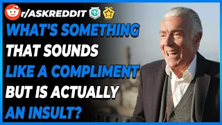 r/AskReddit - What's Something That Sounds Like A Compliment But Is Actually An Insult?