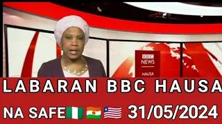 BBC HAUSA LABARAN YAU NA SAFE 31/05/2024