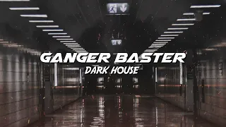 Ganger Baster - Dark House (Dark Vibes)