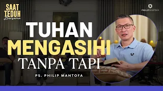 Saat Teduh Bersama - TUHAN MENGASIHI TANPA TAPI | 06 September 2023 (Official Philip Mantofa)