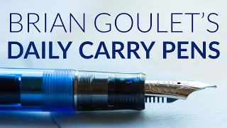 Brian Goulet's Top 3 Every Day Carry Fountain Pens