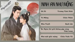 Playlist Nhạc Phim Ninh An Như Mộng 宁安如梦 ost, Dữ Ái, Tá Mộng, Mùa Tuyết, Như Một Giấc Mộng,...