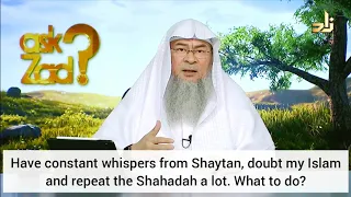Have constant whispers of Satan, doubt my Islam & repeat shahadah a lot, what to do? Assim al hakeem