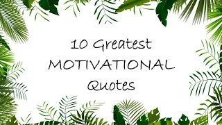 10 Greatest MOTIVATIONAL Quotes