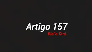 Artigo 157 - Biel e Tatá - (Letra Completa)