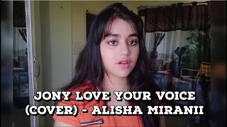 JONY - LOVE YOUR VOICE (COVER) ALISHA