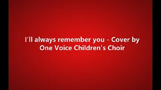 I'll always remember you - One Voice Children's Choir (lyrics)