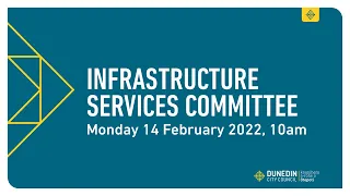 Infrastructure Services Committee - 14 February 2022