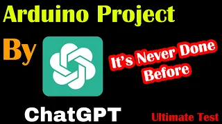 ChatGPT Arduino Programming Ultimate Test, ChatGPT for Arduino Projects