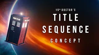 Doctor Who | 15th Doctor Title Sequence (CONCEPT)