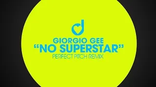 Giorgio Gee – No Superstar (Perfect Pitch Remix)