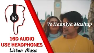 Ve Haaniya || Mashup (16D AUDIO) 🎧