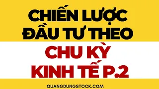 CHIẾN LƯỢC ĐẦU TƯ CỔ PHIẾU CHU KỲ P2 | ĐẦU TƯ CHỨNG KHOÁN