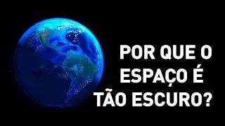 Por Que É Tão Escuro no Espaço Sideral?