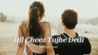 Dil Cheez Tujhe Dedi [Slowed + Reverb] - Arijit Singh