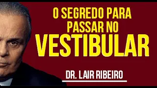 O segredo para passar no vestibular, concursos e provas - Dr. Lair Ribeiro
