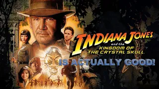 Unpopular Opinion: Indiana Jones and The Kingdom Of The Crystal Skull Is GOOD