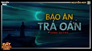 Nghe truyện ma : BÁO ÂN TRẢ OÁN - Chuyện về cuộc trả thù tàn nhẫn của đứa con nuôi