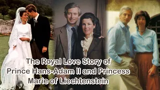 The Royal Love Story of Prince Hans-Adam II and Princess Marie of Liechtenstein