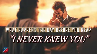 What Happens The Day Before You Hear "I Never Knew You"