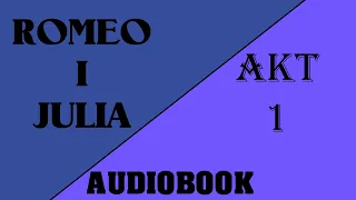 Romeo i Julia audiobook po polsku ✫ Akt 1 ✫ Romeo i Julia darmowy audiobook Sprawdź to!