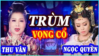 CA CỔ HƠI DÀI ĐO GIÂY hay nhất 2021 🏆Ai là TRÙM CA VỌNG CỔ HƠI DÀI: NSUT. Thu Vân hay Võ Ngọc Quyền