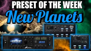 AXE-FX III/FM9/FM3 Preset Of The Week - NEW PLANETS!