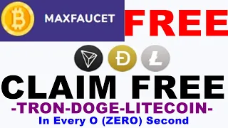 How to Claim FREE TRON - DOGE - LITECOIN -  Every 0 (ZERO) SECOND in MAX FAUCET/ Crypto News Today