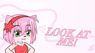 LOOK AT ME! | meme | GC | GL | Amy Rose