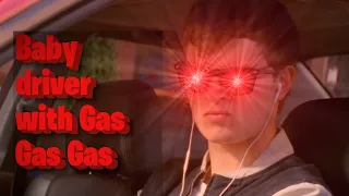 Baby driver with Gas Gas Gas fits too well