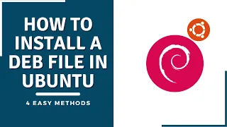 How To Install A DEB File In Ubuntu? – 4 Simple & Easy Ways