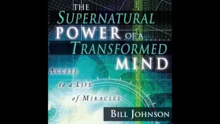 Free Audio Book Preview ~ The Supernatural Power of a Transformed Mind Expanded Edition ~ Bill Johns