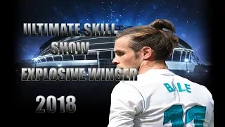Gareth Bale || Explosive Winger || Ultimate Skill Show 2018