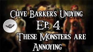 Clive Barker's Undying: Ep 4:These Monsters are Annoying