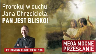 PILNE! Mega mocne przesłanie na dziś!!! "Prorokuj w duchu Jana Chrzciciela" ks. Dominik Chmielewski