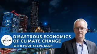The disastrous Economics of Climate Change, with Prof. Steve Keen  | Nucleus Investment Insights