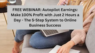 Autopilot Earnings : 100 % Profit with just 2 hours a day:  The 5 steps system online.