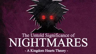 The Untold Significance of Nightmares ~ A Kingdom Hearts Theory
