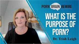 Porn: What's Its Purpose? You'll be shocked by the answer! w/ Dr. Trish Leigh