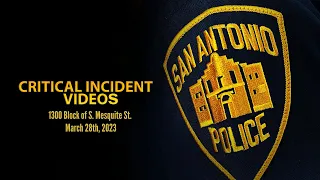San Antonio Police Department Critical Incident Video Release: 1300 Block of S. Mesquite St.