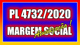 PL 4732/2020 - MARGEM SOCIAL - ATUALIZAÇÃO