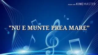 Cantece crestine "NU E MUNTE PREA MARE"