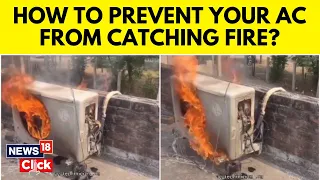 Air Conditioners Catch Fire | 5 Steps To Prevent Your Aircon From Catching Fire | G18V | News18