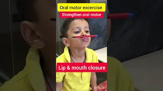 strengthen oral motor/ speech clarity & lip closure