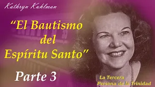 "El Bautismo del Espíritu Santo." Kathryn Kuhlman. Parte 3