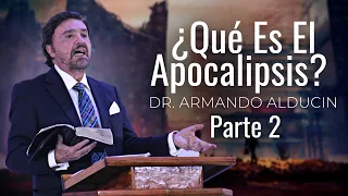 ¿Qué Es El Apocalipsis? | Segunda Parte | Dr. Armando Alducin