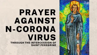 PRAYER AGAINST COVID-19 THROUGH THE INTERCESSION OF SAINT PEREGRINE | Catholic Novena | Healing