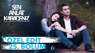 Özel Edit 25. Bölüm | Sen Anlat Karadeniz