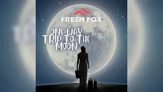 Fresh Fox-One Way Trip To The Moon(single)