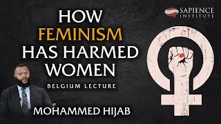 How Feminism has Harmed Women - Belgium Lecture | Mohammed Hijab